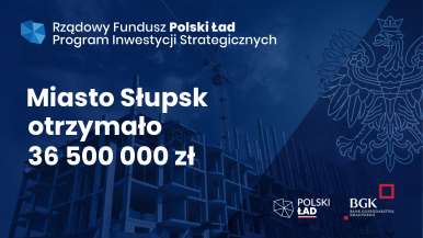 Rządowy Fundusz Polski Ład Program Inwestycji Strategicznych, Miasto Słupsk otrzymało 36 500 000 zł